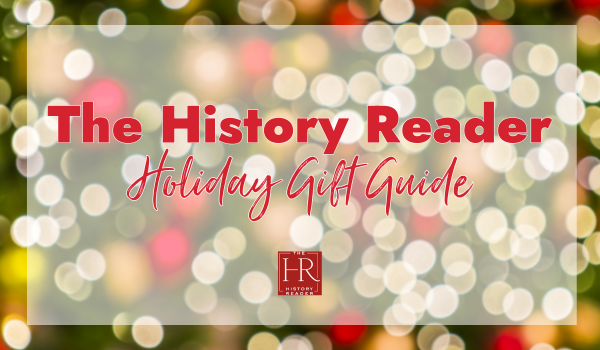 The History Reader: 2024 Holiday Gift Guide