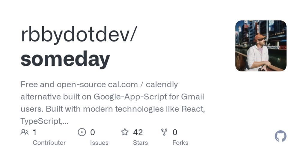 GitHub - rbbydotdev/someday: Free and open-source cal.com / calendly alternative built on Google-App-Script for Gmail users. Built with modern technologies like React, TypeScript, Shadcn/UI, and Vite. https://someday-demo.vercel.app