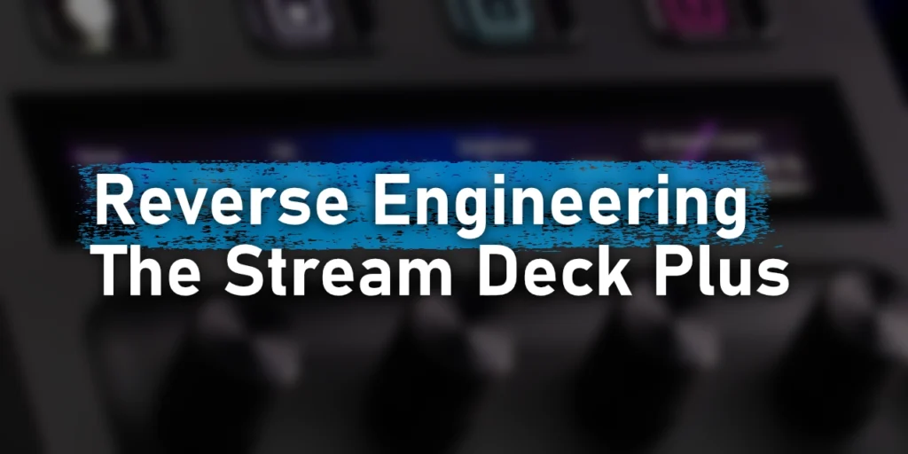 Reverse Engineering The Stream Deck Plus · Den Delimarsky