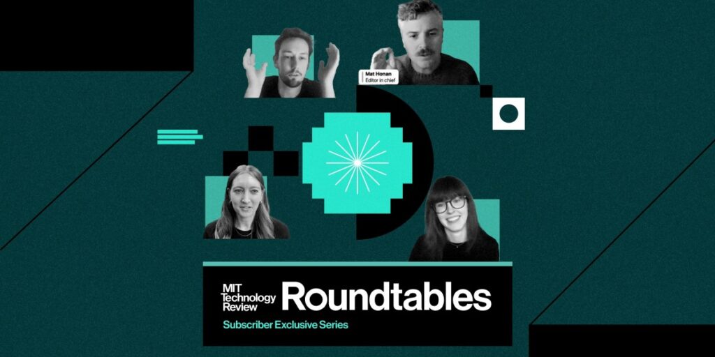 Revisiting a year of Roundtables, MIT Technology Review’s subscriber-only events