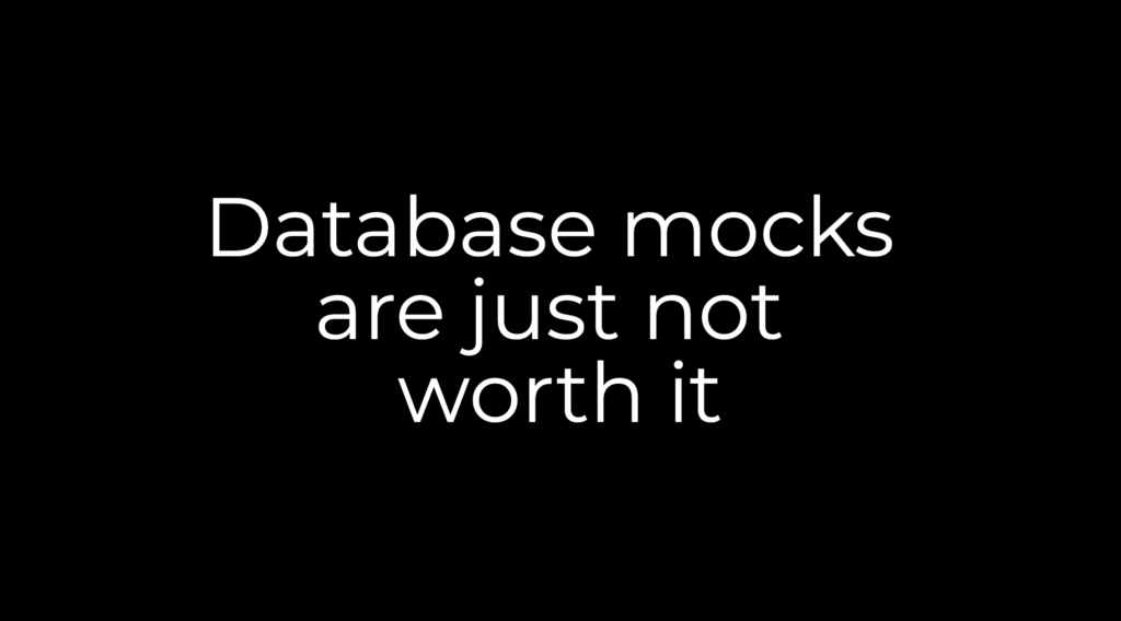 Database mocks are just not worth it