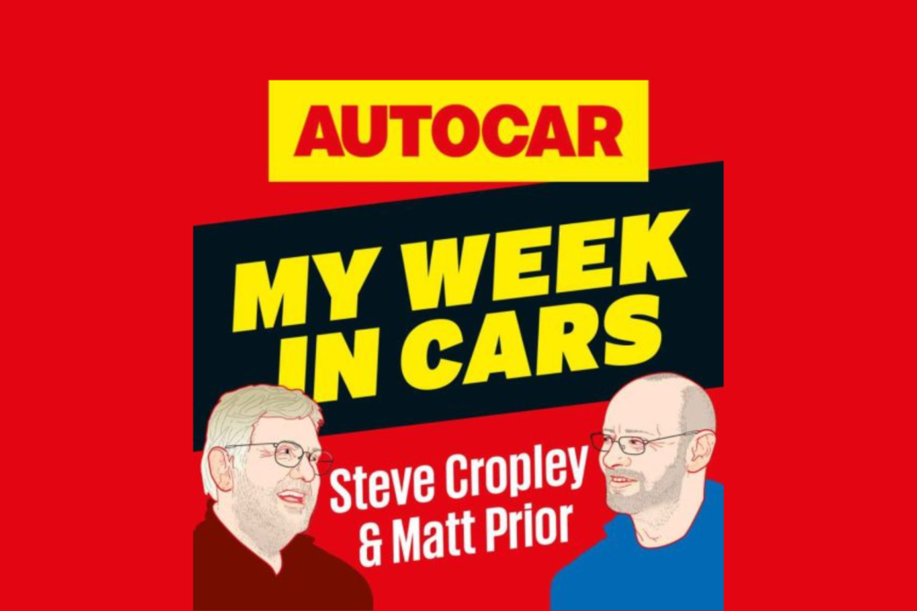 My Week In Cars: New Steve Cropley/Matt Prior podcast (ep.121)